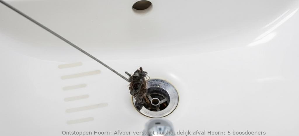 Afvoer verstopt huishoudelijk afval Hoorn: 5 boosdoeners