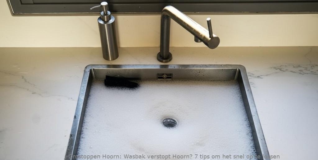 Wasbak verstopt Hoorn? 7 tips om het snel op te lossen
